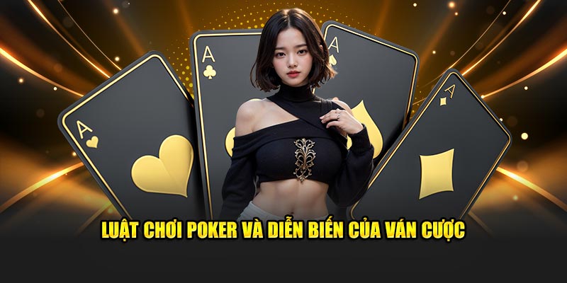 luat-choi-poker-va-dien-bien-cua-van-cuoc